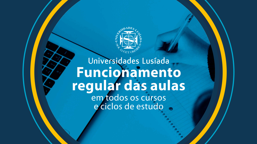 UNIVERSIDADES LUSADA: AS AULAS CONTINUAM EM TODOS OS CICLOS E CURSOS 