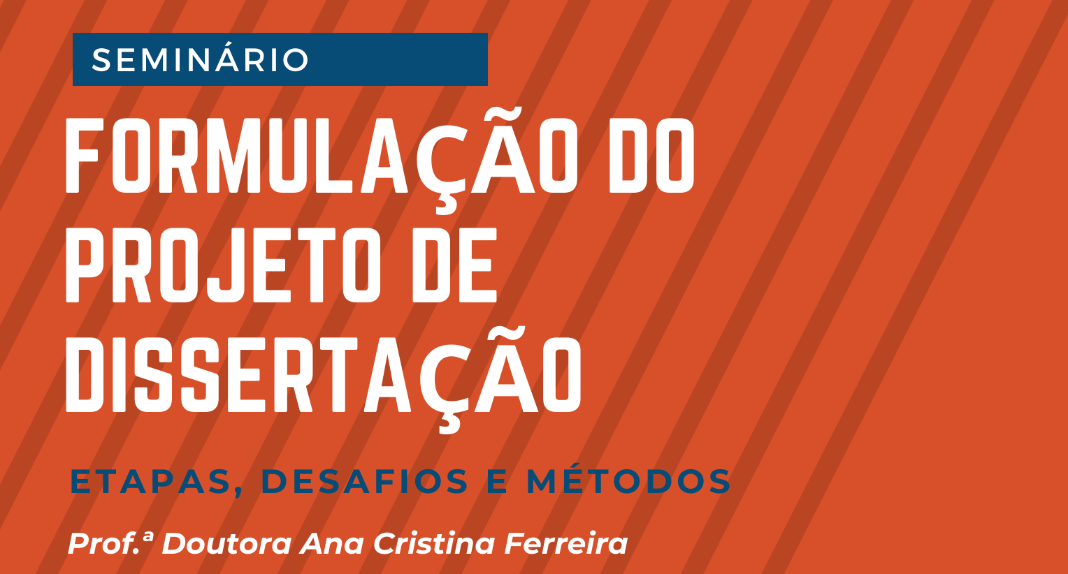 SEMINÁRIO: FORMULAÇÃO DO PROJETO DE DISSERTAÇÃO: ETAPAS, DESAFIOS E MÉTODOS