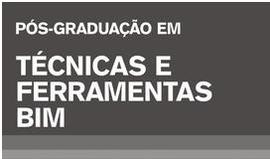 PÓS-GRADUAÇÃO EM TÉCNICAS E FERRAMENTAS BIM