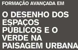 FORMAÇÃO AVANÇADA EM DESENHO DOS ESPAÇOS PÚBLICOS E O VERDE NA PAISAGEM URBANA