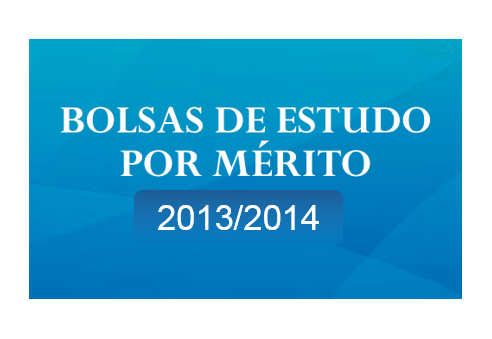 BOLSAS DE ESTUDO POR MÉRITO - ANO LECTIVO 2013/2014