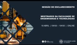 Sessão de Esclarecimento dos Mestrados da Faculdade de Engenharias e Tecnologias